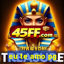 eu te amo pg